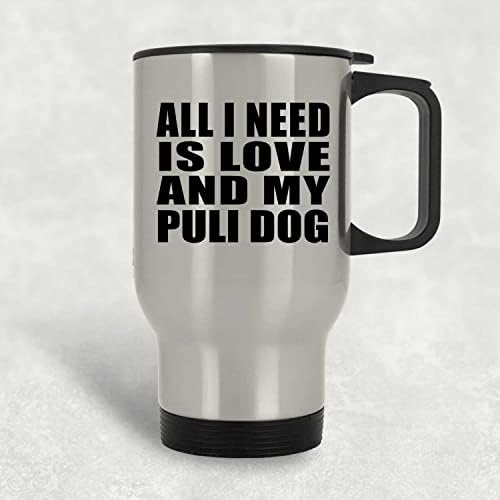 Dizajnsify Sve što trebam je ljubav i moj Puli pas, srebrna putnička šalica 14oz od nehrđajućeg čelika izolirana, pokloni